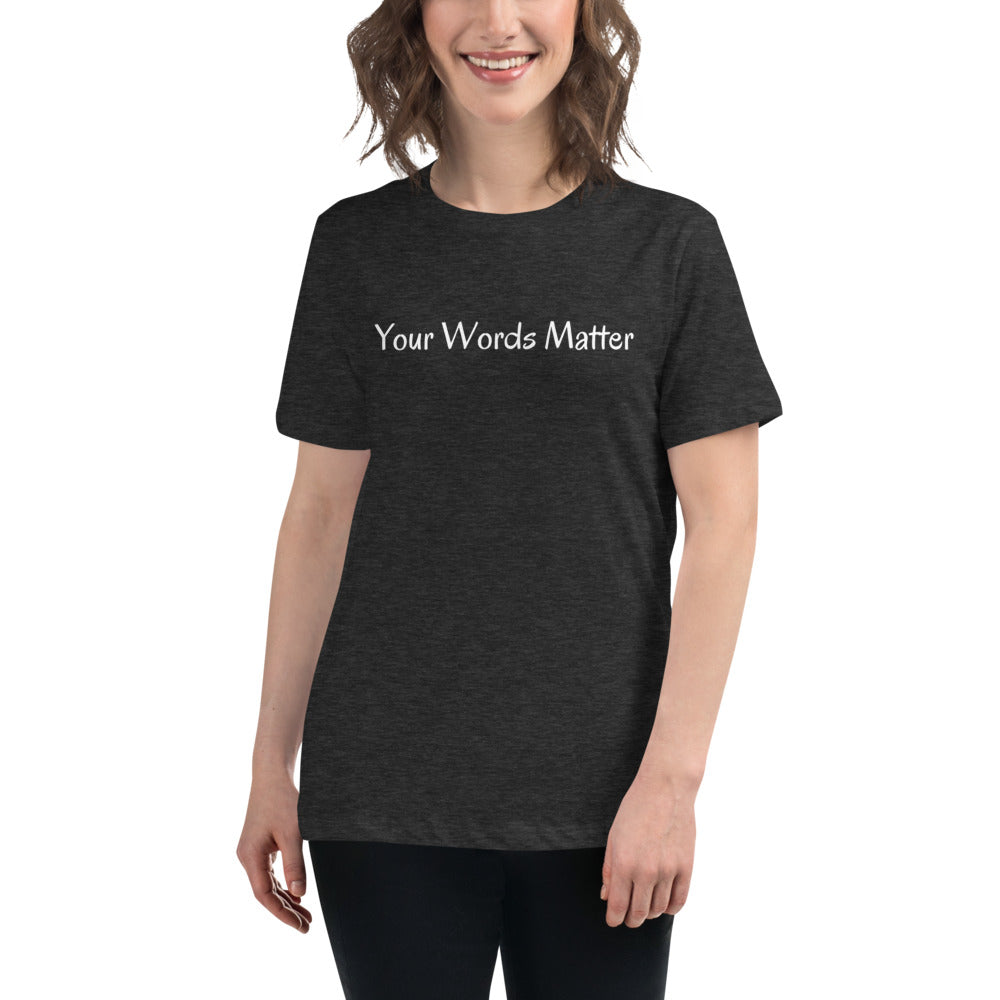 Women's Relaxed T-Shirt Your Words Matter (Front & Back Design)