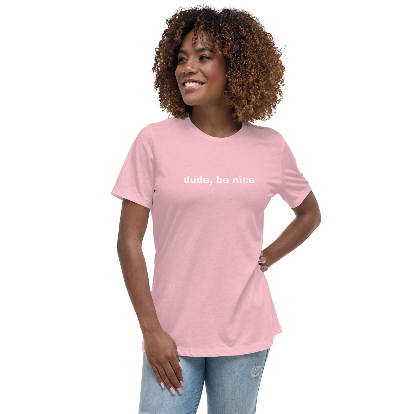 Women's Relaxed T-Shirt Dude, Be Nice