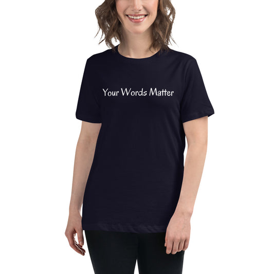 Women's Relaxed T-Shirt Your Words Matter (Front & Back Design)